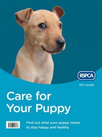RSPCA Pet Guide: Care For Your Puppy - New Ed. by RSPCA