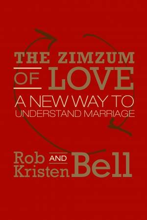The Zimzum of Love: A New Way of Understanding Marriage by Rob Bell
