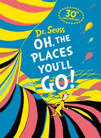 Oh, The Places You'll Go! by Dr Seuss