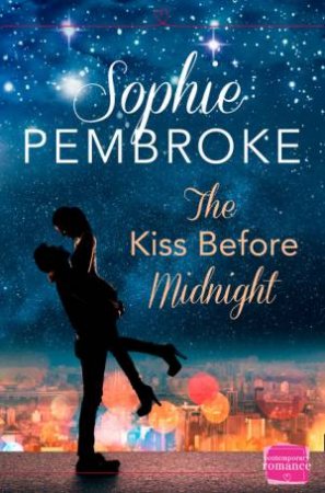 The Kiss Before Midnight: HarperImpulse Contemporary Romance by Sophie Pembroke