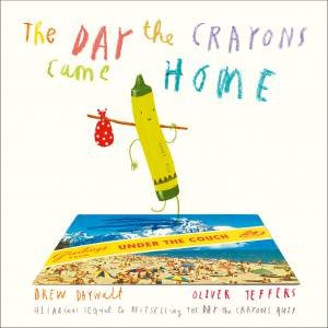 The Day The Crayons Came Home by Drew Daywalt & Oliver Jeffers