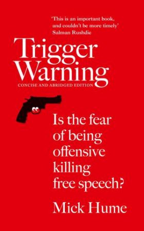 Trigger Warning: Is the Fear of Being Offensive Killing Free Speech? by Mick Hume