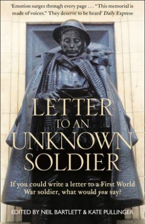 Letter to An Unknown Soldier: A New Kind of War Memorial by Kate Pullinger
