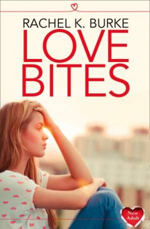 Love Bites: HarperImpulse New Adult by Rachel K Burke
