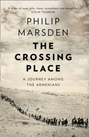 The Crossing Place: A Journey Among the Armenians by Philip Marsden