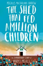 The Shed That Fed a Million Children The Extraordinary Story of MarysMeals