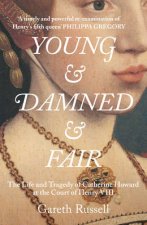 Young and Damned and Fair The Life and Tragedy of Catherine Howard at  the Court of Henry VIII