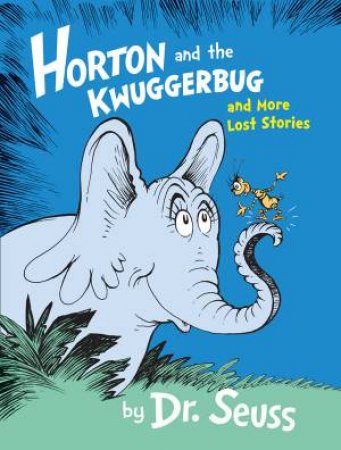 Horton And The Kwuggerbug And More Lost Stories by Dr Seuss