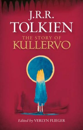 The Story of Kullervo by J R R Tolkien