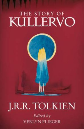 The Story Of Kullervo by J R R Tolkien