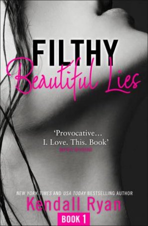 Filthy Beautiful Series (1) - Filthy Beautiful Lies by Kendall Ryan
