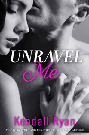 Unravel Me by Kendall Ryan