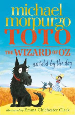Toto: The Wizard Of Oz As Told By The Dog by Michael Morpurgo & Emma Chichester Clark