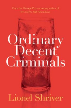 Ordinary Decent Criminals by Lionel Shriver