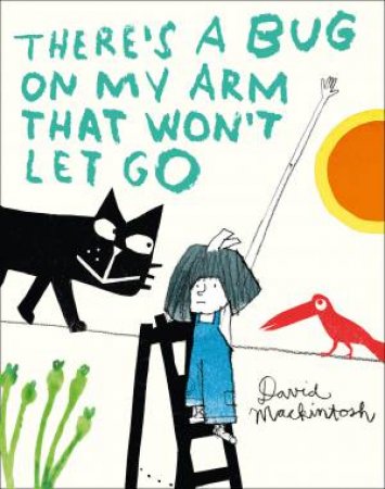 There's A Bug On My Arm That Won't Let Go by David Mackintosh