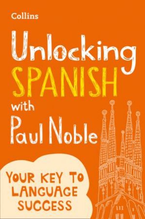 Unlocking Spanish With Paul Noble: Your Key To Language Success by Paul Noble