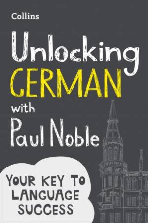 Unlocking German With Paul Noble: Your Key To Language Success by Paul Noble