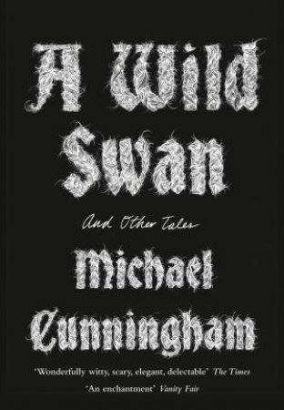 A Wild Swan: And Other Tales by Michael Cunningham & Yuki Shimada