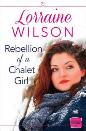 Rebellion Of A Chalet Girl: A Novella by Lorraine Wilson