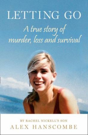 Letting Go: True Story Of Murder, Loss and Survival By Rachel Nickell's Son by Alex Hanscombe