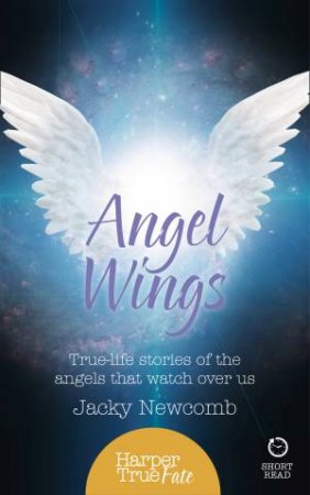 Harpertrue Fate - A Short Read - Angel Wings: True-Life Stories of theAngels That Watch Over Us by Jacky Newcomb