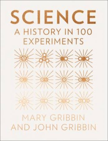 Science: A History In 100 Experiments by John Gribbin & Mary Gribbin