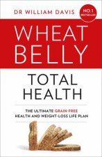 Wheat Belly Total Health The Effortless Grainfree Health AndWeightloss Plan