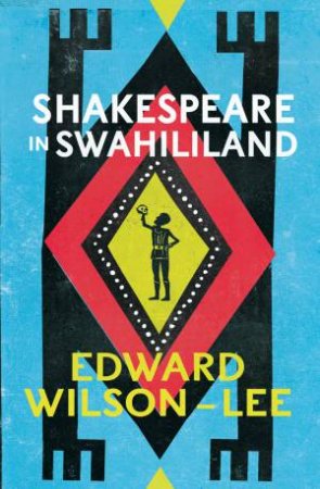 Shakespeare In Swahililand: Adventures with the Ever-Living Poet by Edward Wilson-Lee