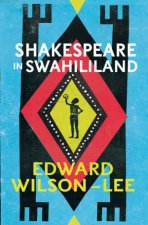 Shakespeare In Swahililand Adventures with the EverLiving Poet