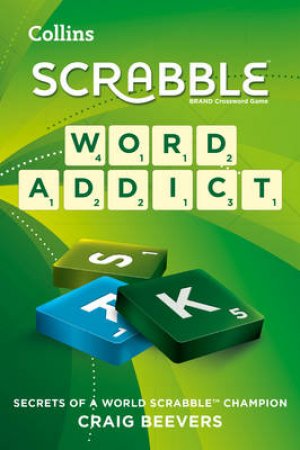 Word Addict: Secrets Of A Scrabble World Champion by Craig Beevers