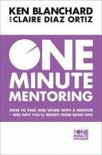 One Minute Mentoring How To Find And Work With A Mentor  And Why Youll Benefit From Being One