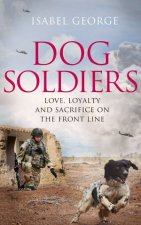 Dog Soldiers Love loyalty and sacrifice on the front line