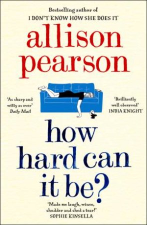 How Hard Can It Be? by Allison Pearson