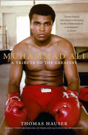 Muhammad Ali: A Tribute To The Greatest by Thomas Hauser