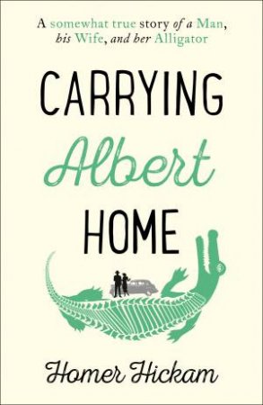 Carrying Albert Home by Homer Hickam