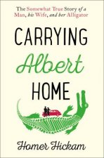 Carrying Albert Home The Somewhat True Story of a Man his Wife and her Alligator