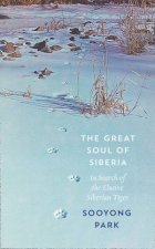 The Great Soul Of Siberia In Search of the Elusive Siberian Tiger