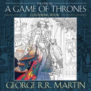 A Game of Thrones: The Official Colouring Book by George R R Martin