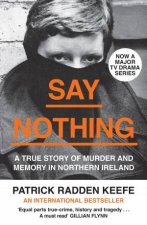 Say Nothing A True Story Of Murder and Memory In Northern Ireland