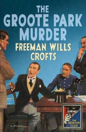 The Groote Park Murder: A Detective Story Club Classic Crime Novel by Freeman Wills Crofts