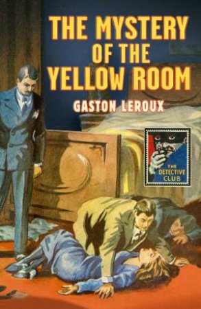 The Mystery Of The Yellow Room by Gaston Leroux