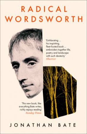 Radical Wordsworth: The Poet Who Changed The World by Jonathan Bate