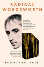Radical Wordsworth The Poet Who Changed The World