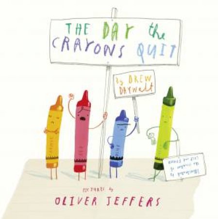 The Day The Crayons Quit by Drew Daywalt & Oliver Jeffers