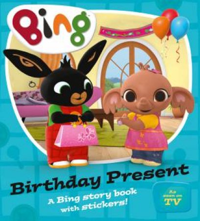 Bing: Birthday Present by Ted Dewan