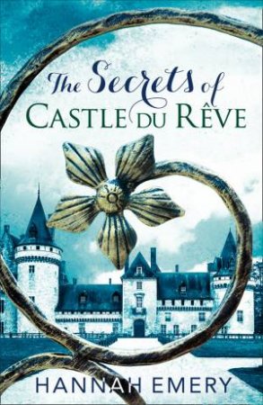 The Secrets Of Castle Du Reve by Hannah Emery