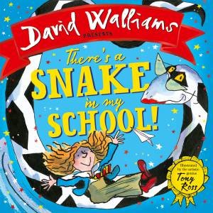 There’s A Snake In My School! by David Walliams & Tony Ross
