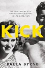 Kick The True Story of Kick Kennedy JFKs Forgotten Sister and the Heir to Chatsworth
