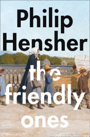 The Friendly Ones by Philip Hensher