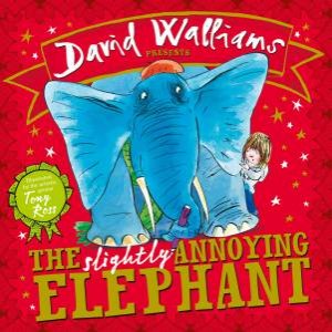 The Slightly Annoying Elephant by David Walliams & Tony Ross